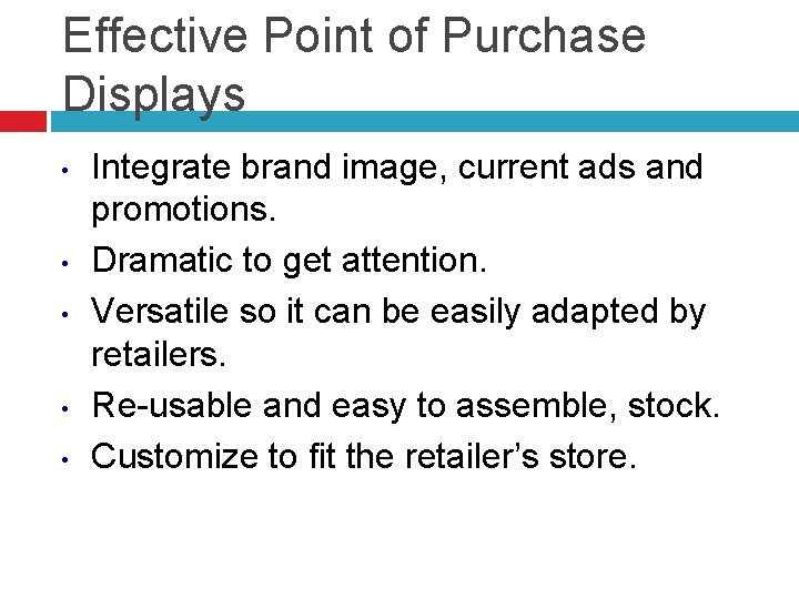 Effective Point of Purchase Displays • • • Integrate brand image, current ads and