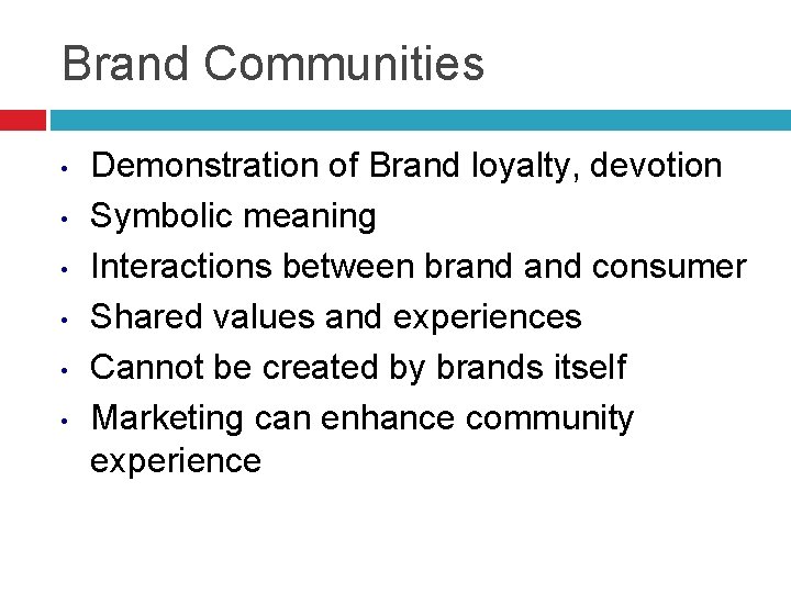 Brand Communities • • • Demonstration of Brand loyalty, devotion Symbolic meaning Interactions between