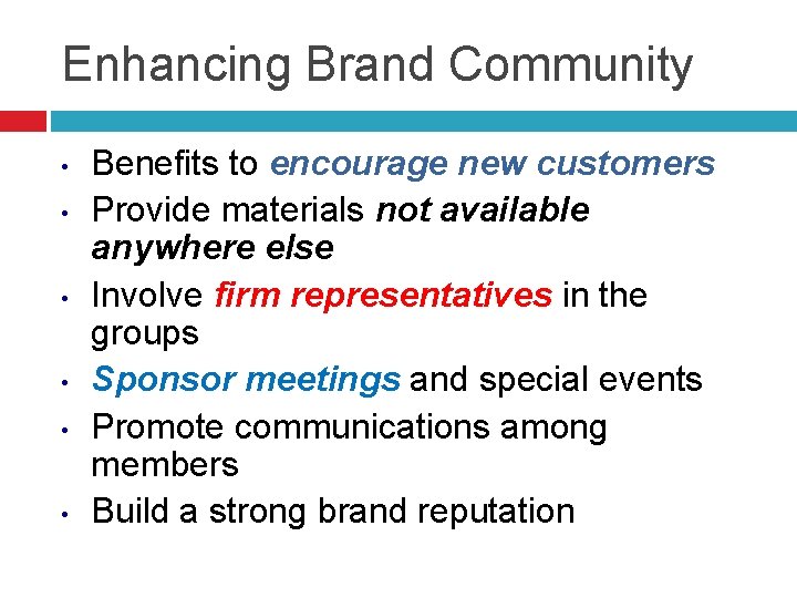 Enhancing Brand Community • • • Benefits to encourage new customers Provide materials not