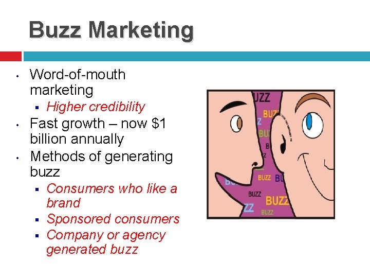 Buzz Marketing • Word-of-mouth marketing § • • Higher credibility Fast growth – now