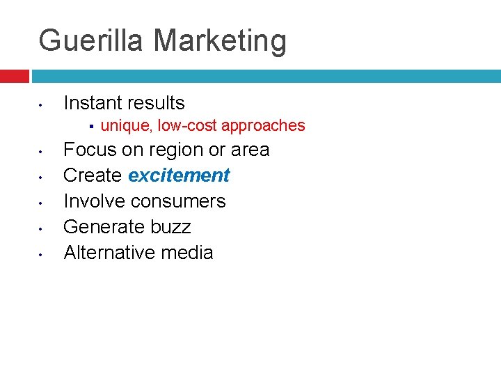 Guerilla Marketing • Instant results § • • • unique, low-cost approaches Focus on