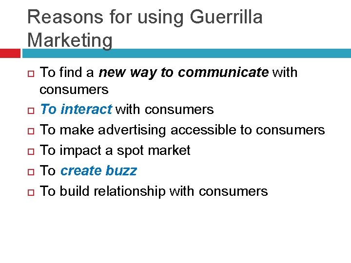 Reasons for using Guerrilla Marketing To find a new way to communicate with consumers