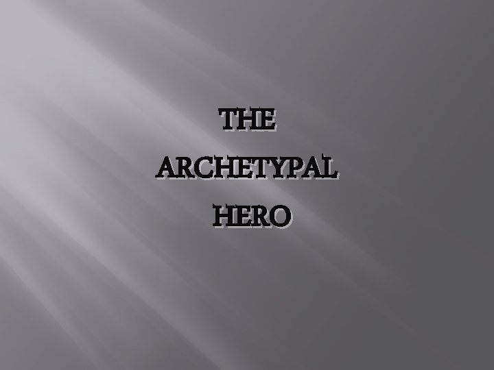 THE ARCHETYPAL HERO 