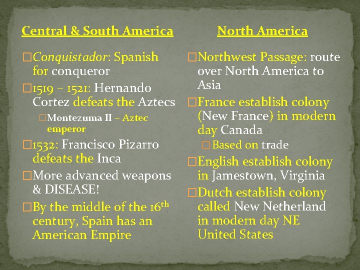 Central & South America �Conquistador: Spanish North America �Northwest Passage: route for conqueror over