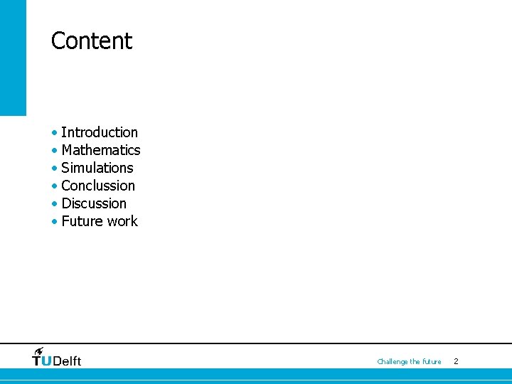 Content • Introduction • Mathematics • Simulations • Conclussion • Discussion • Future work
