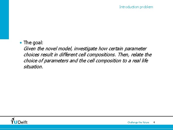 Introduction problem • The goal: Given the novel model, investigate how certain parameter choices