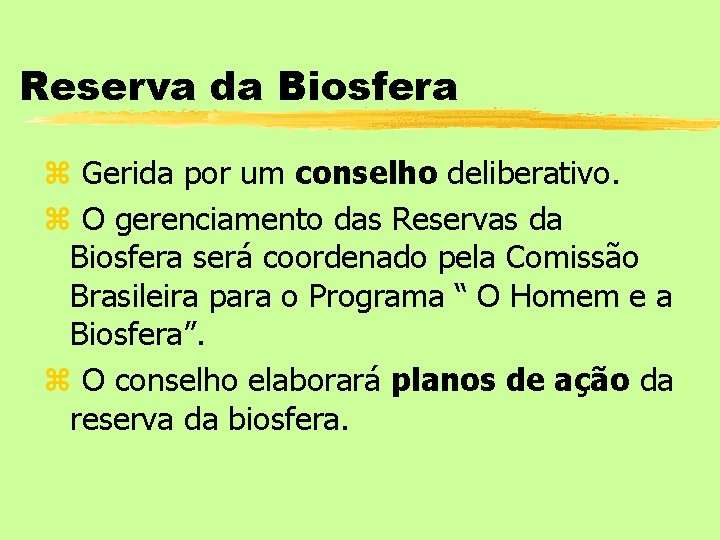 Reserva da Biosfera z Gerida por um conselho deliberativo. z O gerenciamento das Reservas