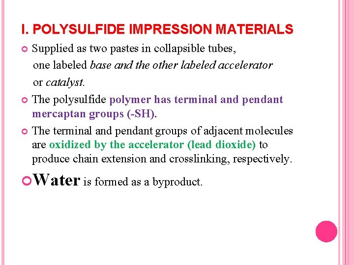 I. POLYSULFIDE IMPRESSION MATERIALS Supplied as two pastes in collapsible tubes, one labeled base