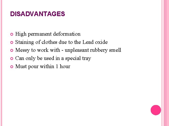 DISADVANTAGES High permanent deformation Staining of clothes due to the Lead oxide Messy to