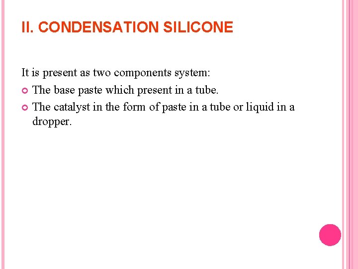 II. CONDENSATION SILICONE It is present as two components system: The base paste which