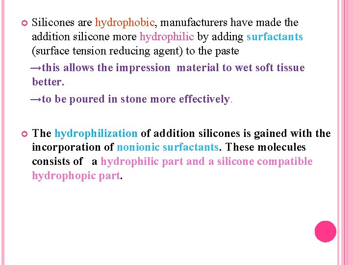  Silicones are hydrophobic, manufacturers have made the addition silicone more hydrophilic by adding