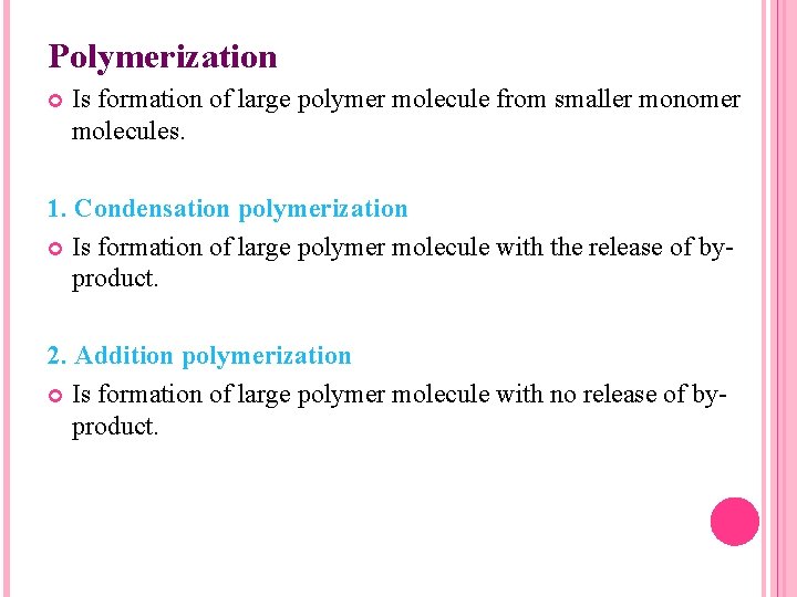 Polymerization Is formation of large polymer molecule from smaller monomer molecules. 1. Condensation polymerization