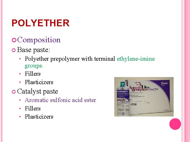 POLYETHER Composition Base paste: Polyether prepolymer with terminal ethylene-imine groups. • Fillers • Plasticizers