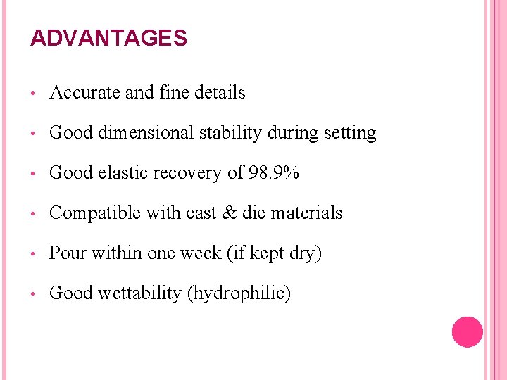 ADVANTAGES • Accurate and fine details • Good dimensional stability during setting • Good