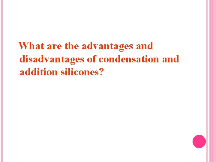 What are the advantages and disadvantages of condensation and addition silicones? 