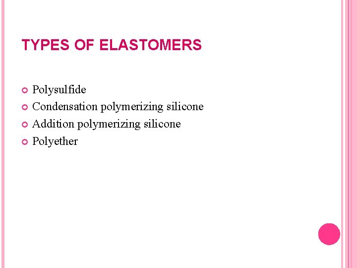 TYPES OF ELASTOMERS Polysulfide Condensation polymerizing silicone Addition polymerizing silicone Polyether 