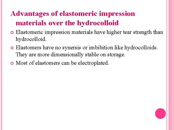 Advantages of elastomeric impression materials over the hydrocolloid Elastomeric impression materials have higher tear