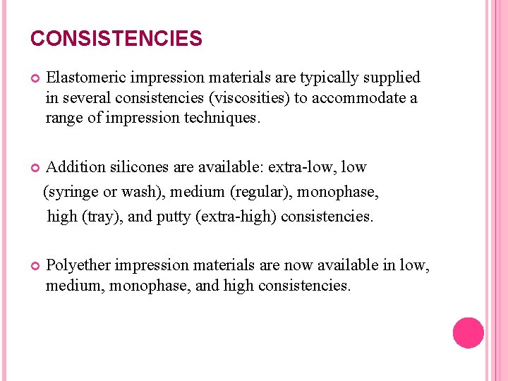 CONSISTENCIES Elastomeric impression materials are typically supplied in several consistencies (viscosities) to accommodate a