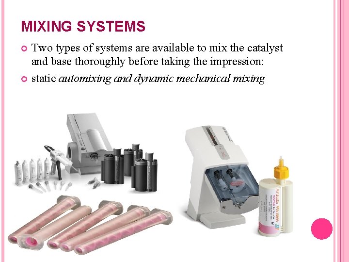 MIXING SYSTEMS Two types of systems are available to mix the catalyst and base