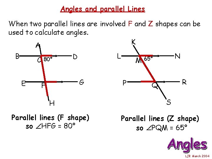 Angles and parallel Lines When two parallel lines are involved F and Z shapes