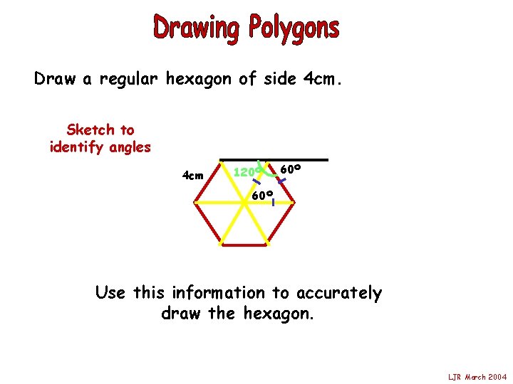 Draw a regular hexagon of side 4 cm. Sketch to identify angles 4 cm
