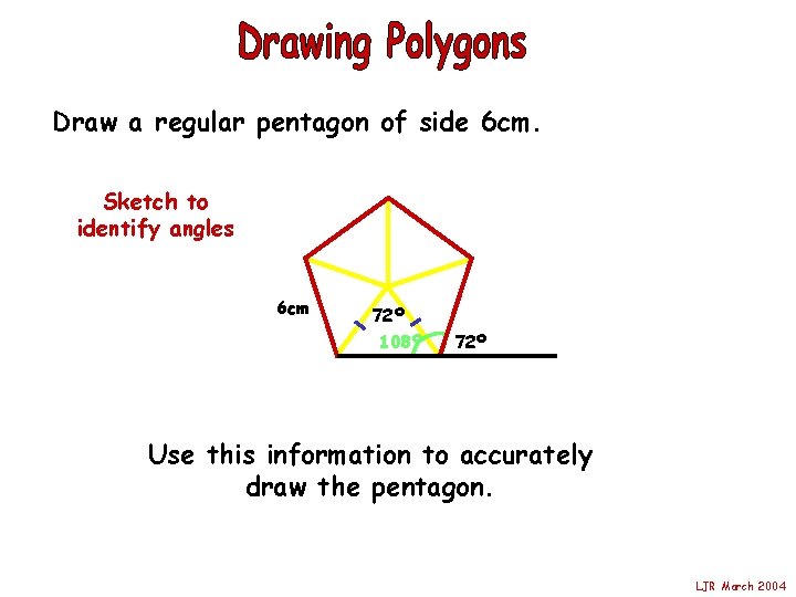 Draw a regular pentagon of side 6 cm. Sketch to identify angles 6 cm