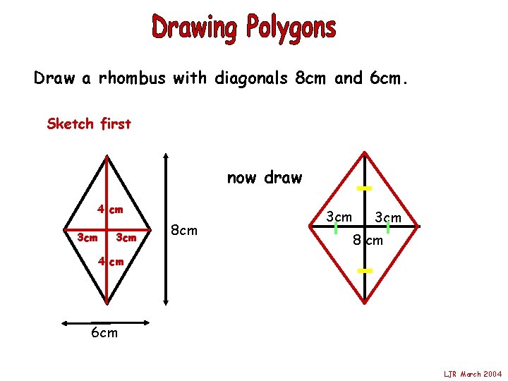 Draw a rhombus with diagonals 8 cm and 6 cm. Sketch first now draw