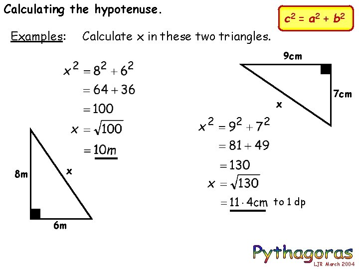 Calculating the hypotenuse. Examples: c 2 = a 2 + b 2 Calculate x