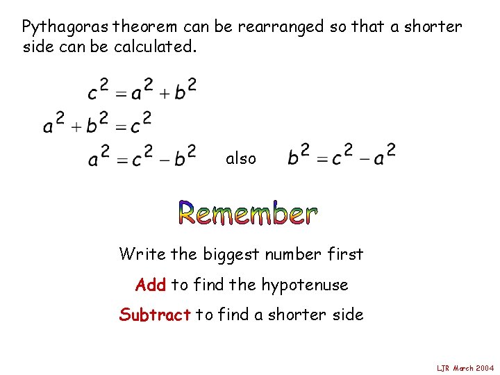Pythagoras theorem can be rearranged so that a shorter side can be calculated. also