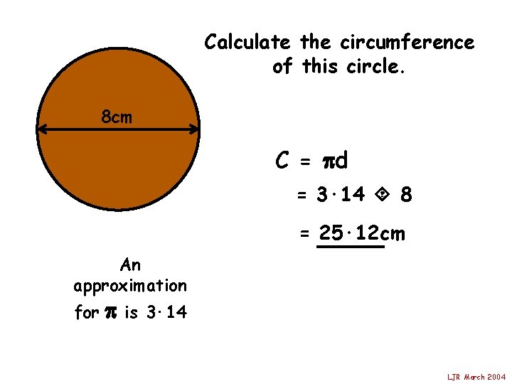 Calculate the circumference of this circle. 8 cm C = d = 3· 14