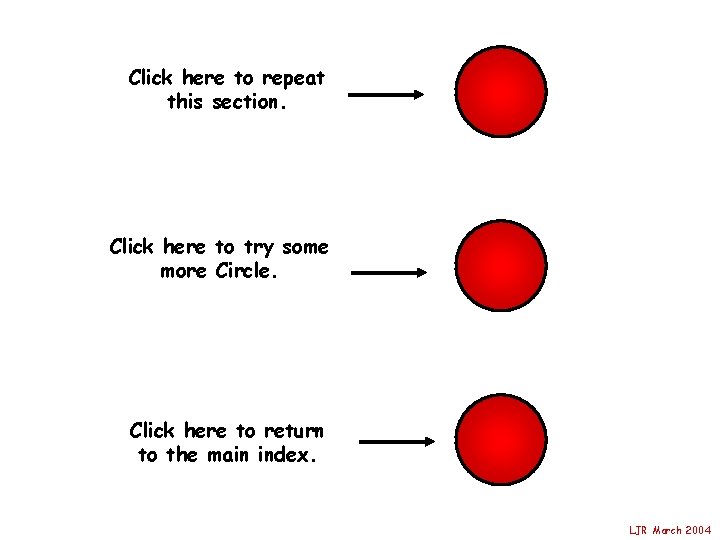 Click here to repeat this section. Click here to try some more Circle. Click