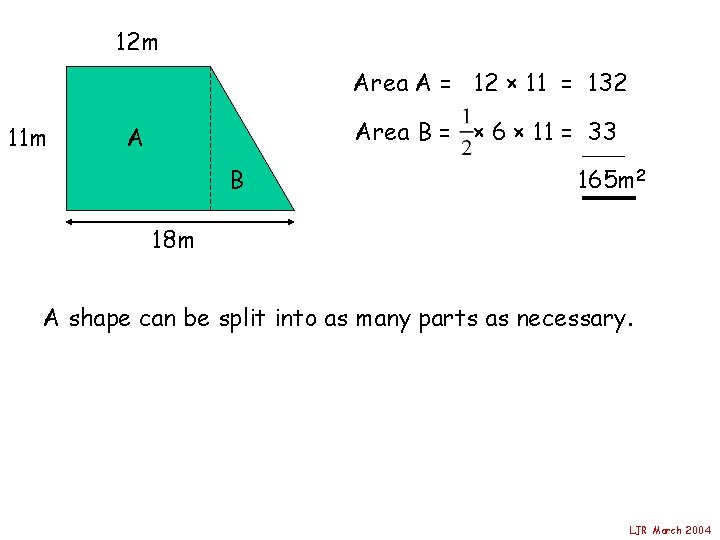 12 m Area A = 12 × 11 = 132 11 m Area B