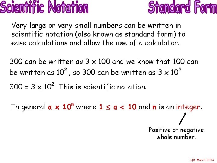 Very large or very small numbers can be written in scientific notation (also known