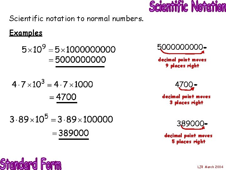 Scientific notation to normal numbers. Examples 500000 decimal point moves 9 places right 4700