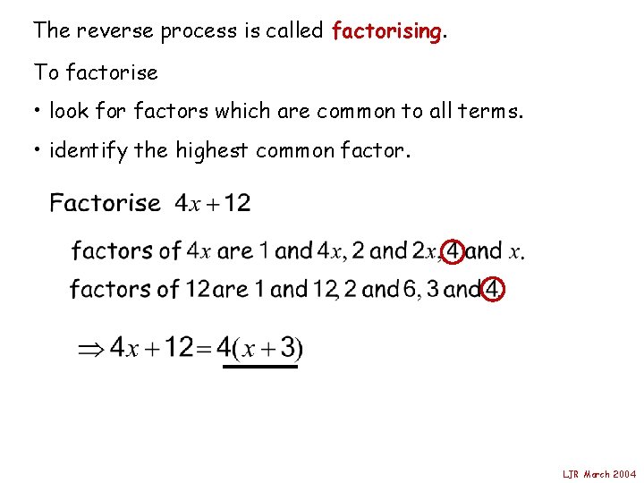 The reverse process is called factorising. To factorise • look for factors which are