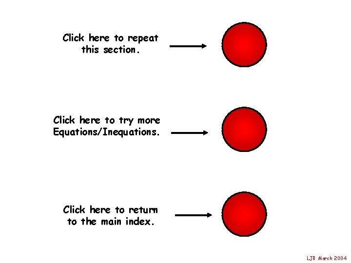 Click here to repeat this section. Click here to try more Equations/Inequations. Click here