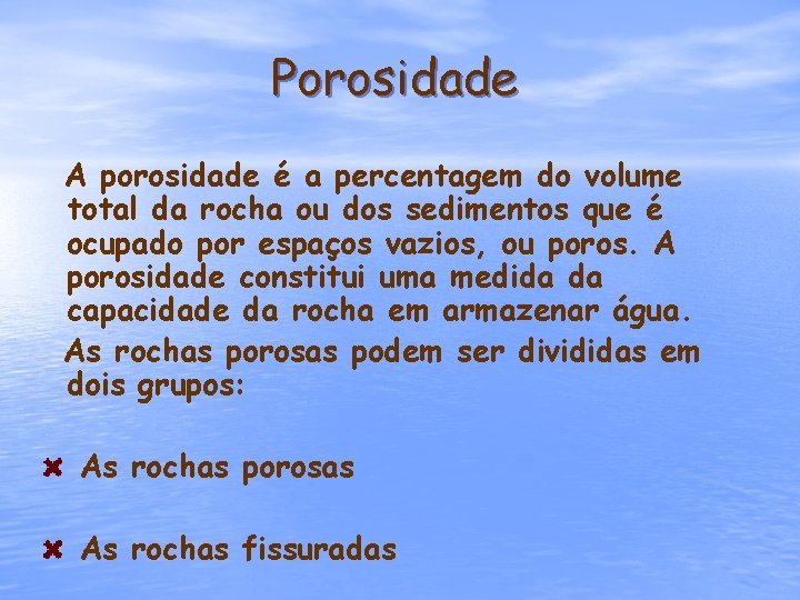 Porosidade A porosidade é a percentagem do volume total da rocha ou dos sedimentos