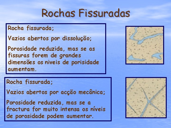 Rochas Fissuradas Rocha fissurada; Vazios abertos por dissolução; Porosidade reduzida, mas se as fissuras