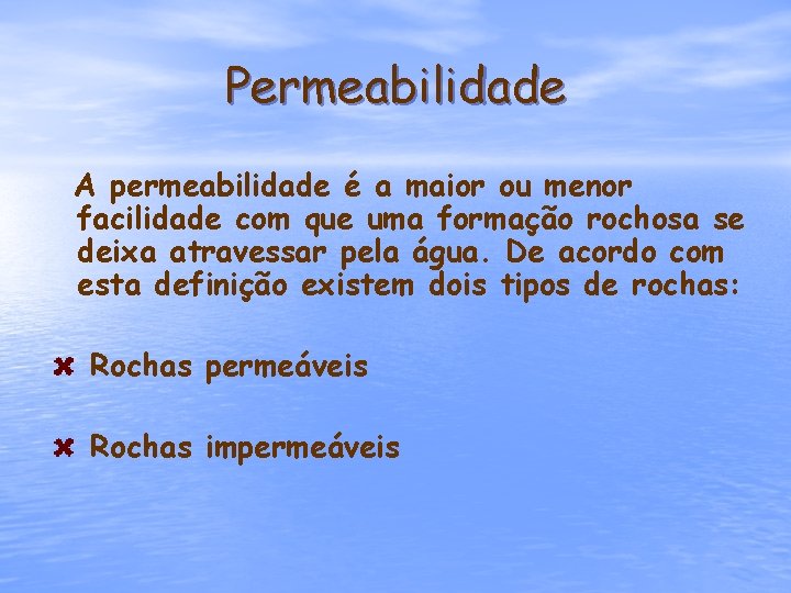 Permeabilidade A permeabilidade é a maior ou menor facilidade com que uma formação rochosa