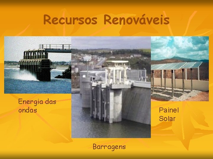 Recursos Renováveis Energia das ondas Painel Solar Barragens 