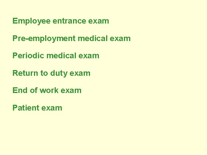 Employee entrance exam Pre-employment medical exam Periodic medical exam Return to duty exam End