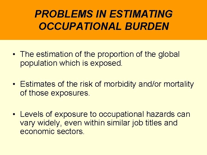 PROBLEMS IN ESTIMATING OCCUPATIONAL BURDEN • The estimation of the proportion of the global