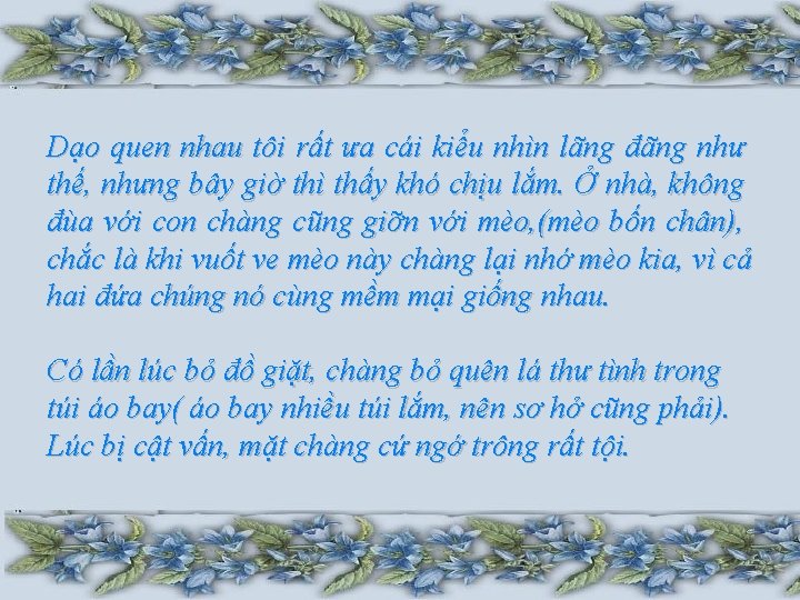 Dạo quen nhau tôi rất ưa cái kiểu nhìn lãng đãng như thế, nhưng