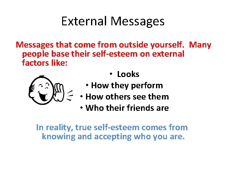 External Messages that come from outside yourself. Many people base their self-esteem on external