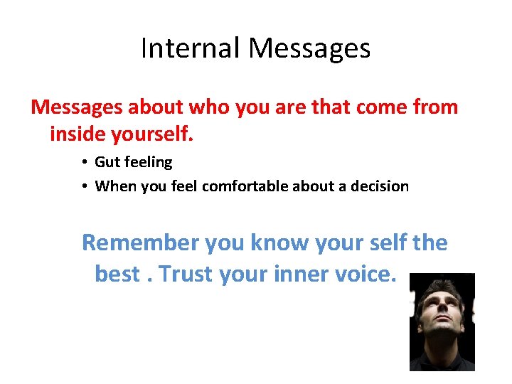 Internal Messages about who you are that come from inside yourself. • Gut feeling