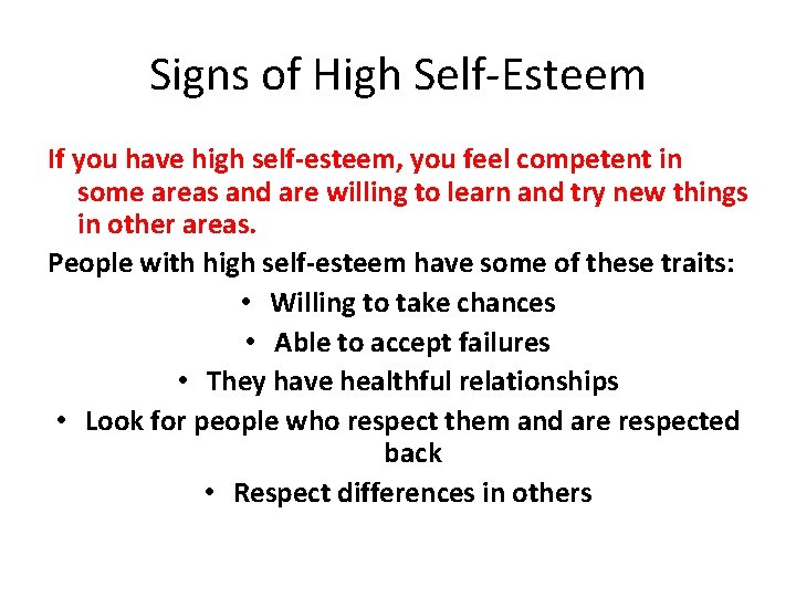 Signs of High Self-Esteem If you have high self-esteem, you feel competent in some