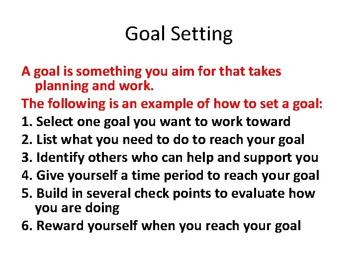 Goal Setting A goal is something you aim for that takes planning and work.