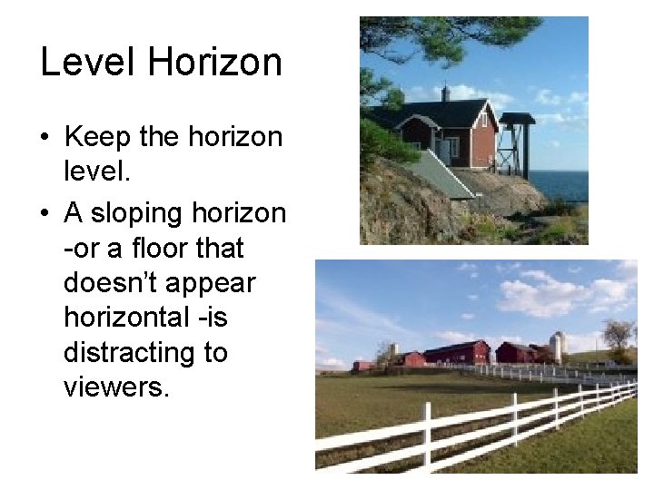 Level Horizon • Keep the horizon level. • A sloping horizon -or a floor