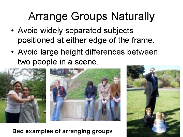 Arrange Groups Naturally • Avoid widely separated subjects positioned at either edge of the