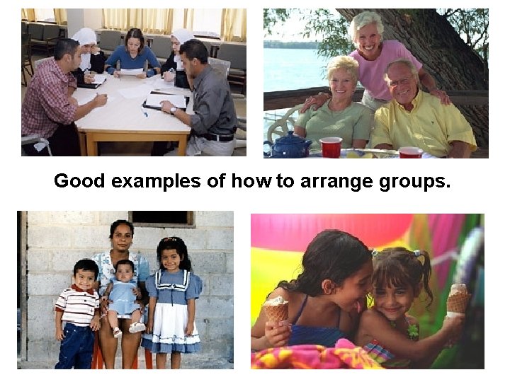 Good examples of how to arrange groups. 